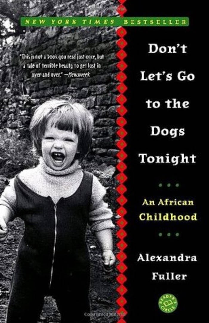 Alexandra Fuller, Don't Let's Go to the Dogs Tonight: An African Childhood